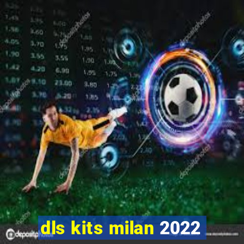 dls kits milan 2022